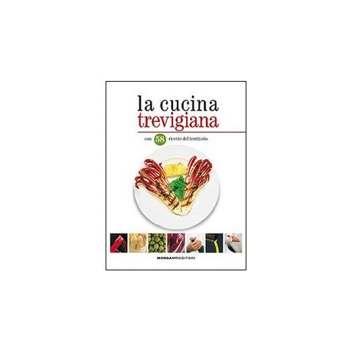 Book - Treviso cuisine. With 58 local recipes - Morganti, Paolo