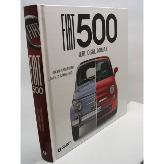 Libro - Fiat 500 Ieri, oggi, domani Ediz illustrata - Cancellieri,