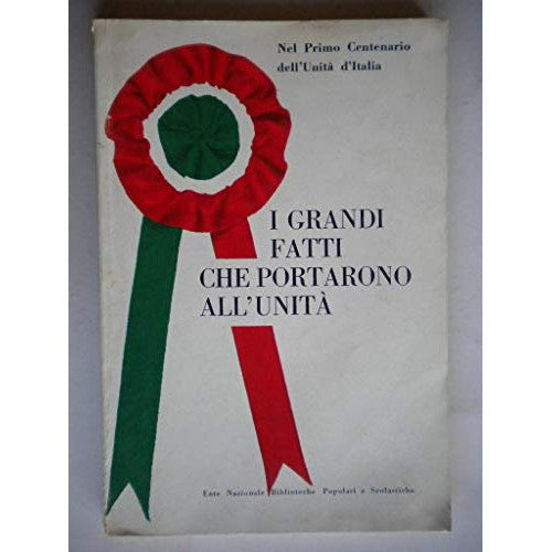 Libro - I grandi fatti che portarono all’Uni - Dore, Grazia (a cura)