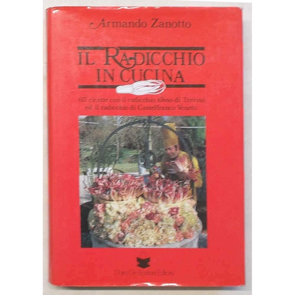 Libro - Il radicchio in cucina 617 ricette con il - Zanotto, Armando
