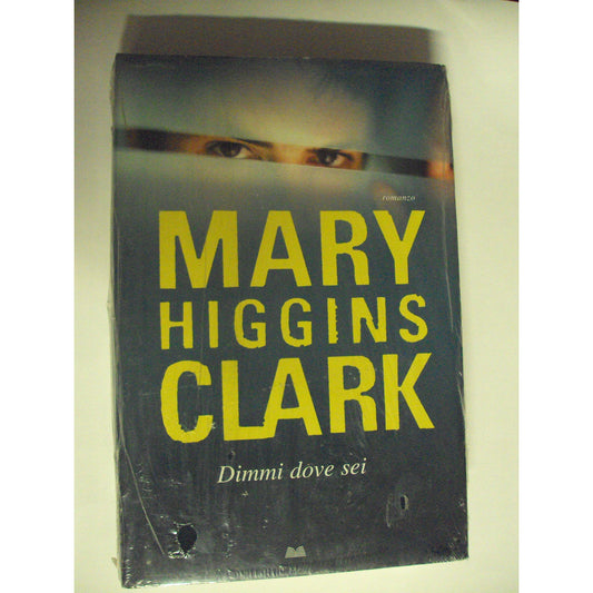 Libro - DIMMI DOVE SEI - Mary, Higgins Clark
