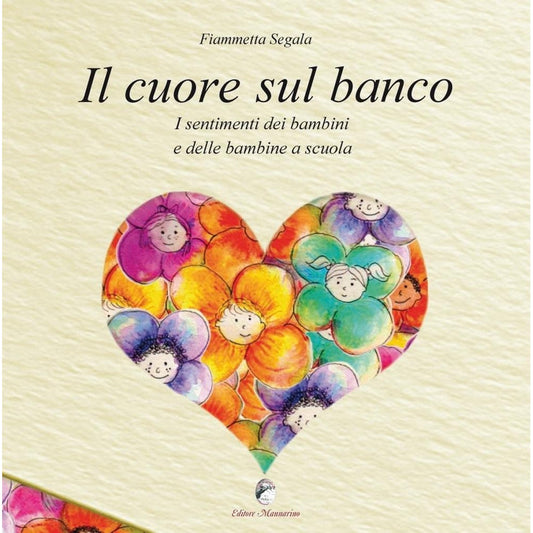 Libro - Il cuore sul banco I sentimenti dei bamb - Segala, Fiammetta
