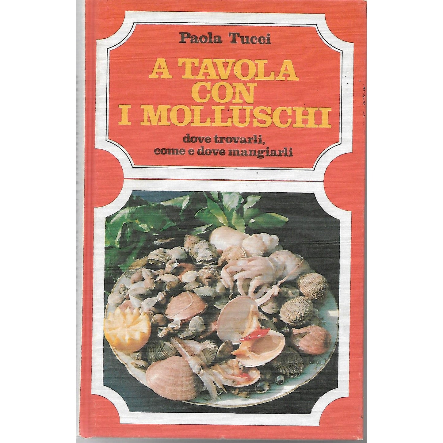 Libro - A tavola con i molluschi Dove trovarli, come  - Tucci, Paola