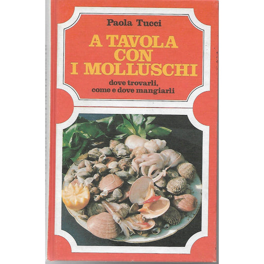 Libro - A tavola con i molluschi Dove trovarli, come  - Tucci, Paola