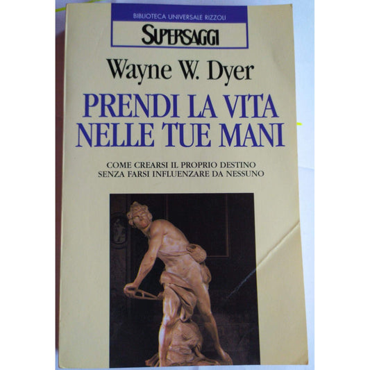Libro - Prendi la vita nelle tue mani - Dyer, Wayne W - Dyer, Wayne
