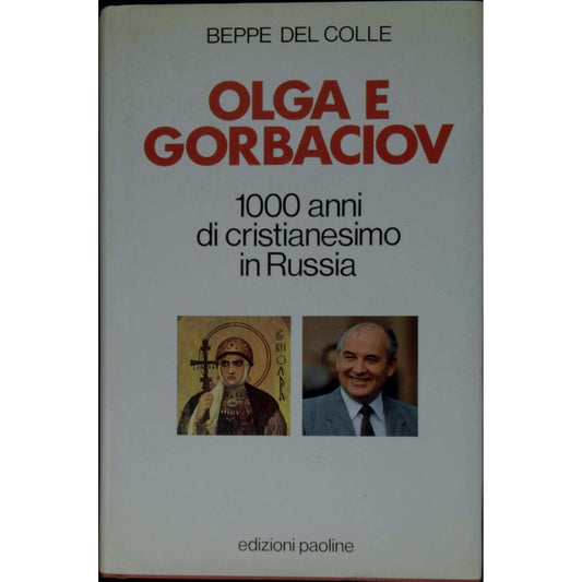 Libro - Olga e Gorbaciov Mille anni di cristianes - Del Colle, Beppe