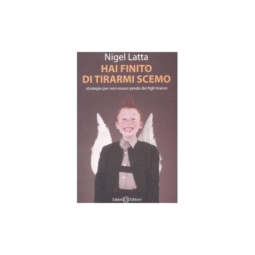 Libro - Hai finito di tirarmi scemo Strategie per non - Latta, Nigel
