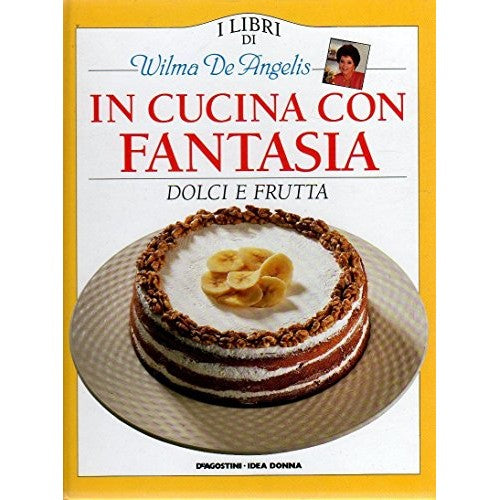 Libro - IN CUCINA CON FANTASIA Dolci e frutta - W De - W. De Angelis