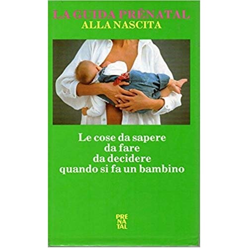 Libro - La guida Prenatal alla nascita - le cose da sapere da fare d