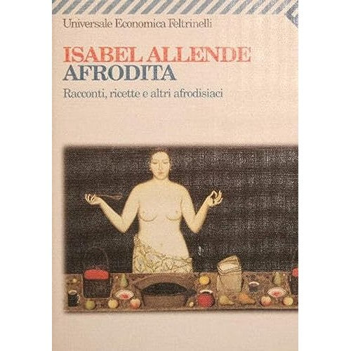 Libro - Afrodita Racconti, ricette e altri afrodis - Allende, Isabel