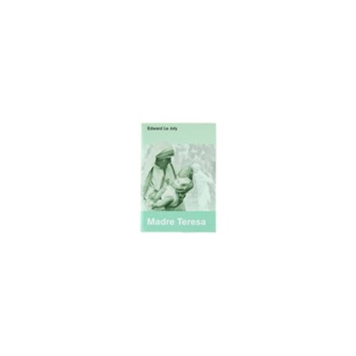 Libro - MADRE TERESA E LE MISSIONARIE PER LA CARIT - Le Joly Edward.