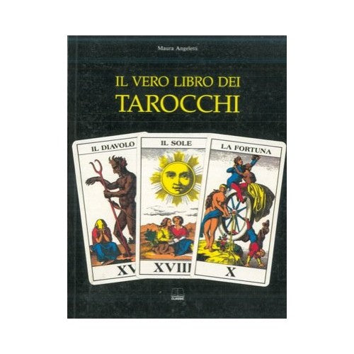 Il vero libro dei tarocchi - Angeletti, Maura