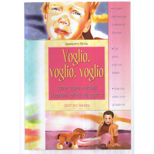 Libro - Voglio, voglio, voglio Come capire e a - Pietra, Gianfilippo