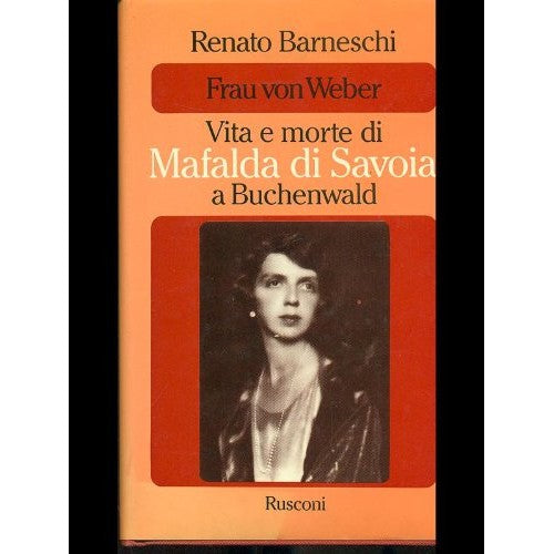 Libro - Frau Von Weber Vita e morte di Mafalda d - Barneschi, Renato
