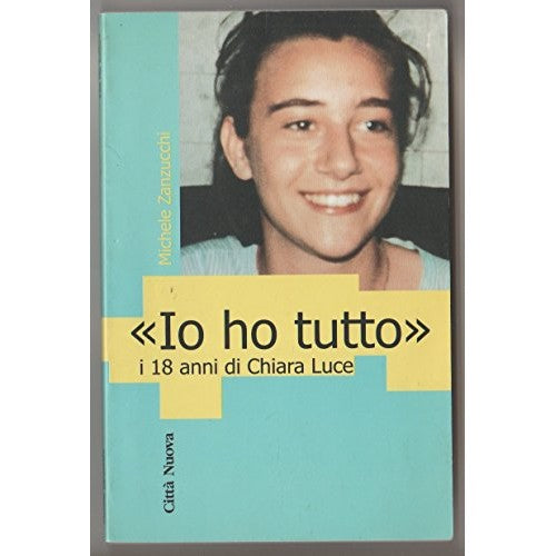 Book - I have everything. Chiara Luce's 18th birthday - Zanzucchi, Michele