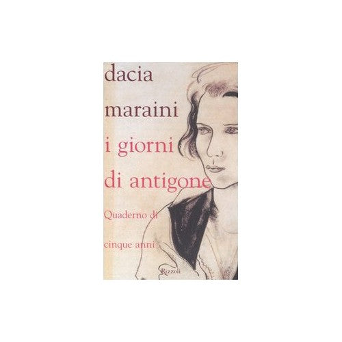 Book - The days of Antigone. Five year notebook - Maraini, Dacia