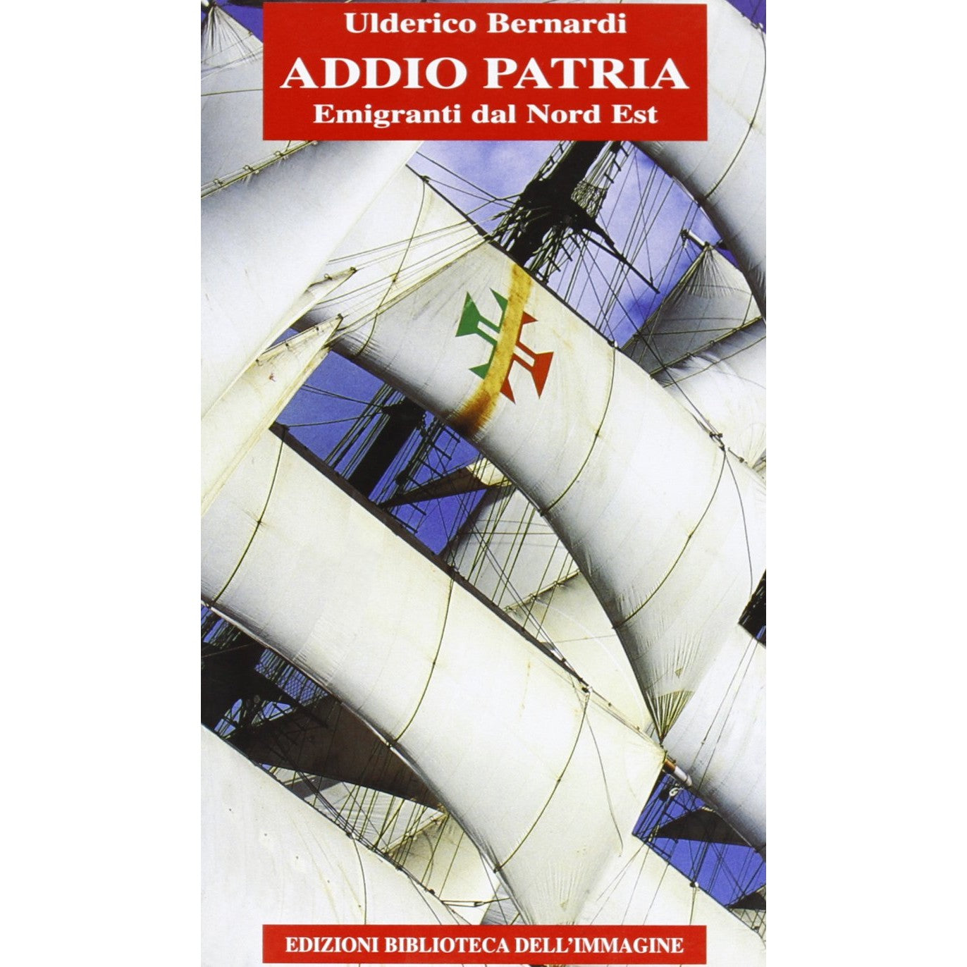 Libro - Addio patria Emigranti dal nord est - Bernardi, Ulderico