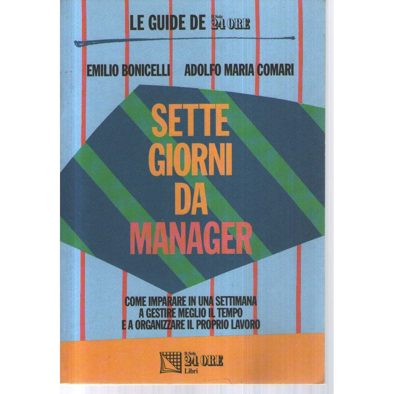 Libro - Sette giorni da manager Come imparare in - Bonicelli, Emilio