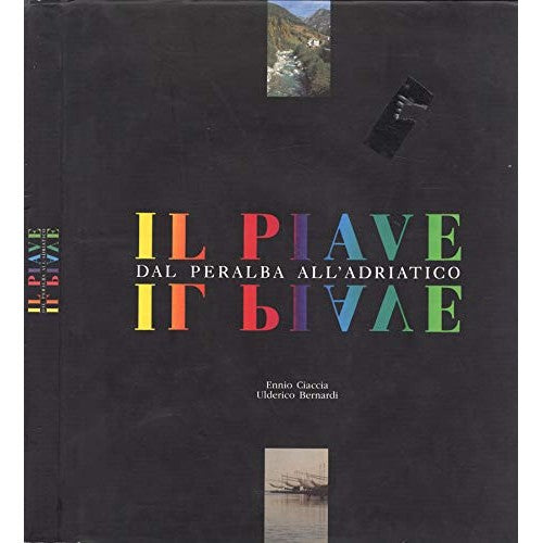 Libro - Il Piave Dal peralba all' adriatico - Ennio Ciacci
