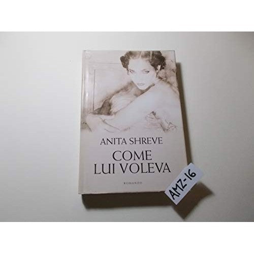 Libro - COME LUI VOLEVA MONDOLIBRI 2006 - Shreve Anita