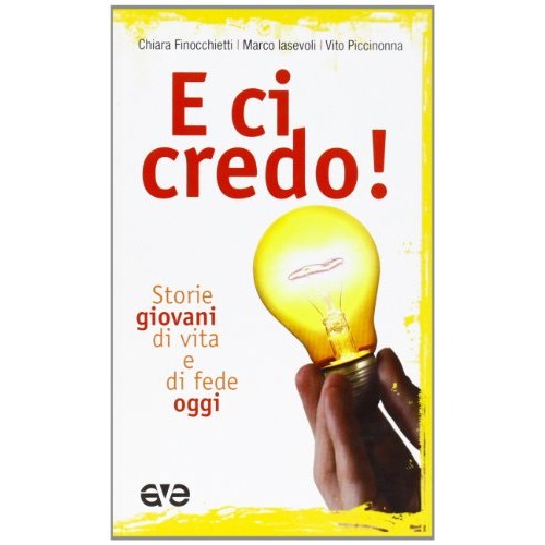 Libro - E ci credo! Storie giovani di vita e  - Finocchietti, Chiara