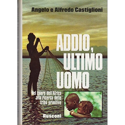 Libro - ADDIO, ULTIMO UOMO nel cuore  - Angelo E Alfredo Castiglioni