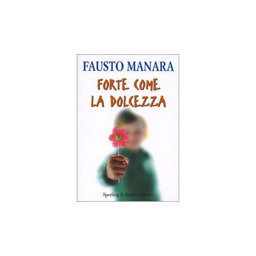 Libro - Forte come la dolcezza - Manara, Fausto