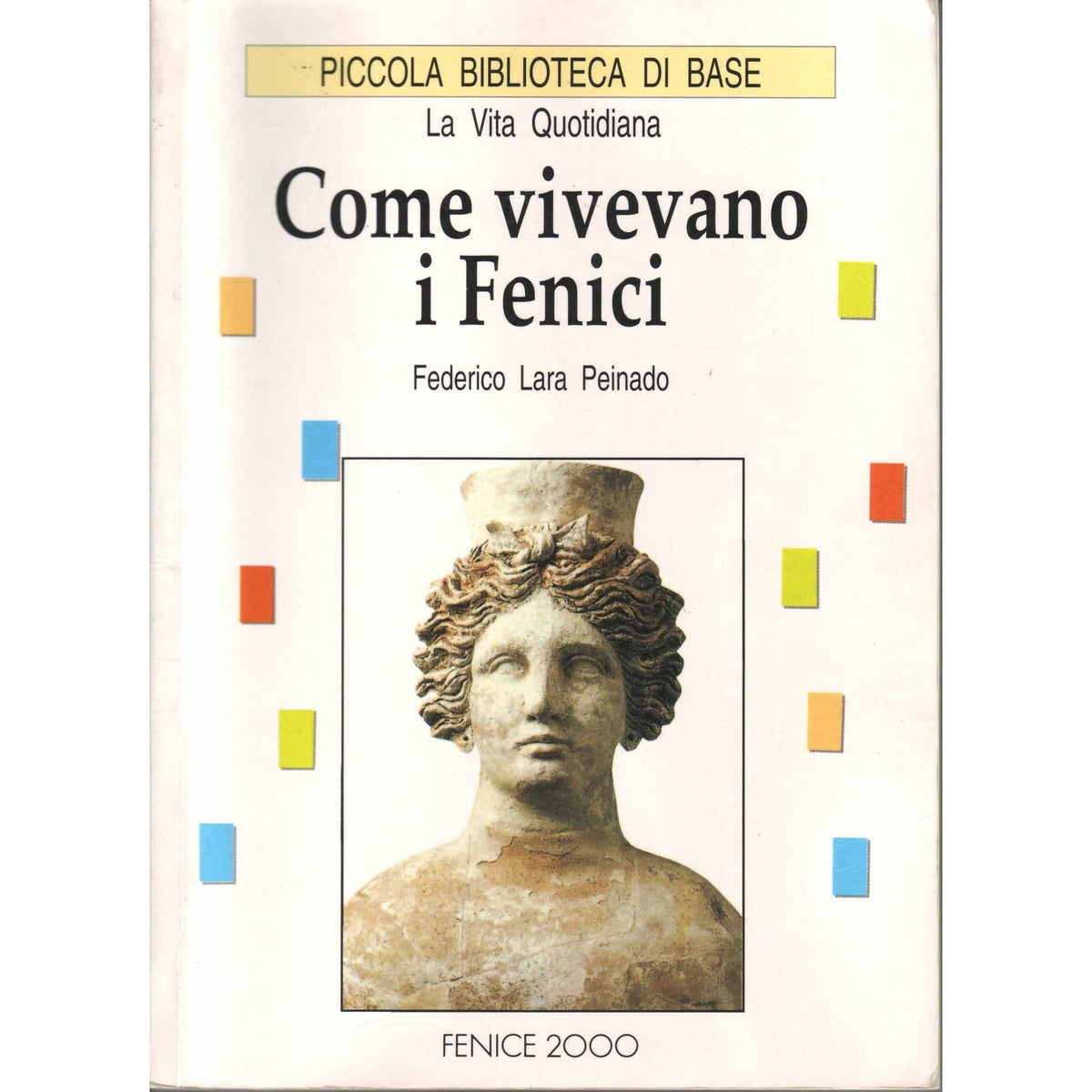 Libro - COME VIVEVANO I FENICI - PEINADO, Federico Lara