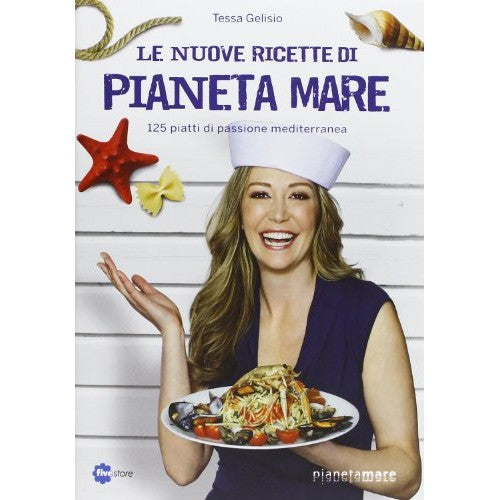 Libro - Le nuove ricette di Pianeta Mare 125 piatti - Gelisio, Tessa