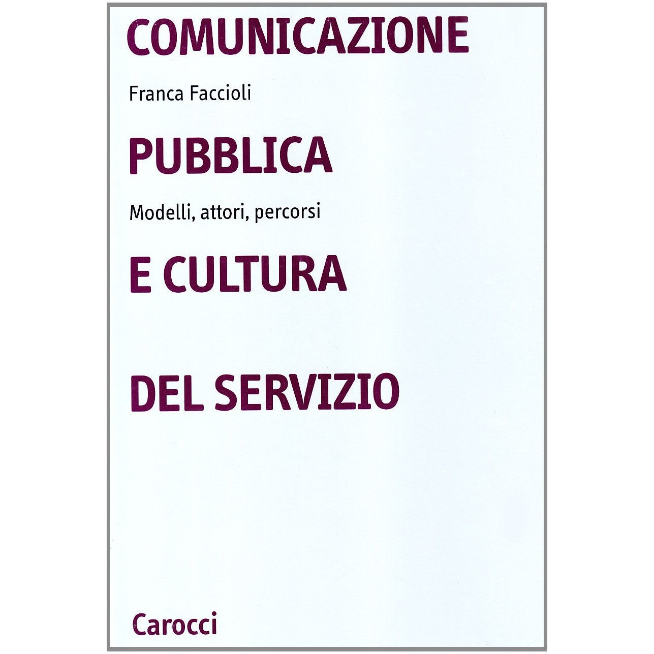 Libro - Comunicazione pubblica e cultura del serv - Faccioli, Franca