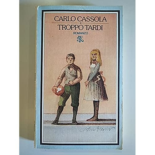 Libro - Troppo tardi - Carlo, Cassola