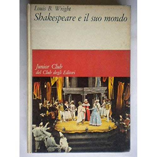 Libro - Shakespeare e il suo mondo - Wright, Louis