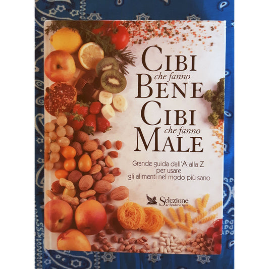 Libro - Cibi che fanno bene, cibi che fanno male Grande guida dall'A