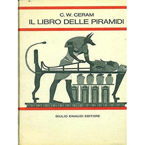 Il libro delle piramidi - Ceram, C W - Ceram, C W
