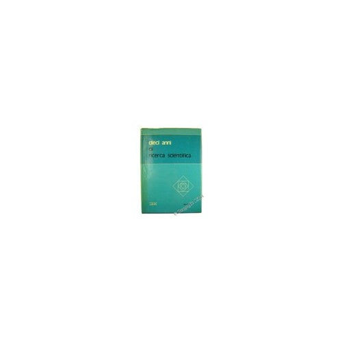 Libro - DIECI ANNI DI RICERCA SCIENTIFICA - Ciriani, Tito A.