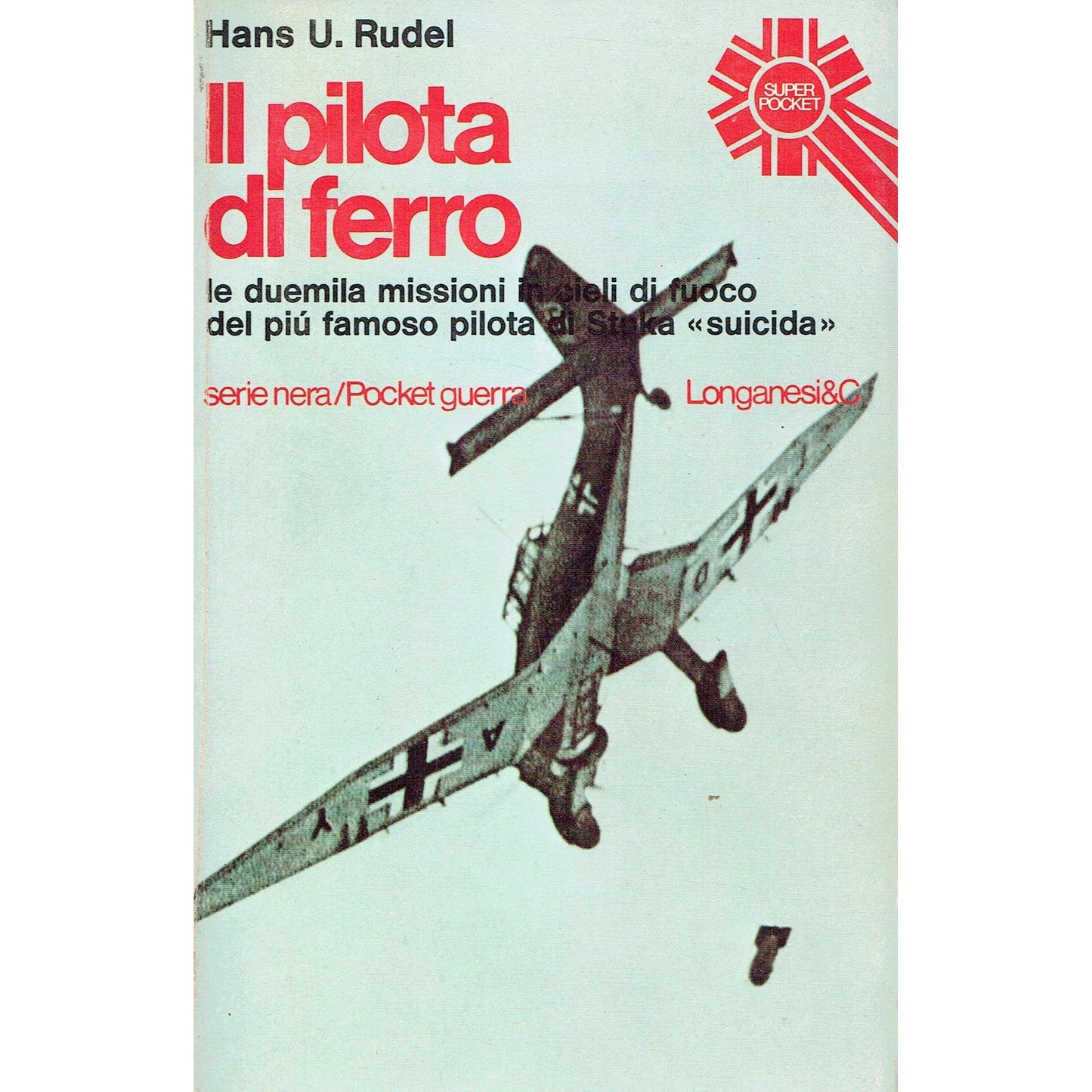 Libro - IL PILOTA DI FERRO - Hans, Ulrich Rudel.