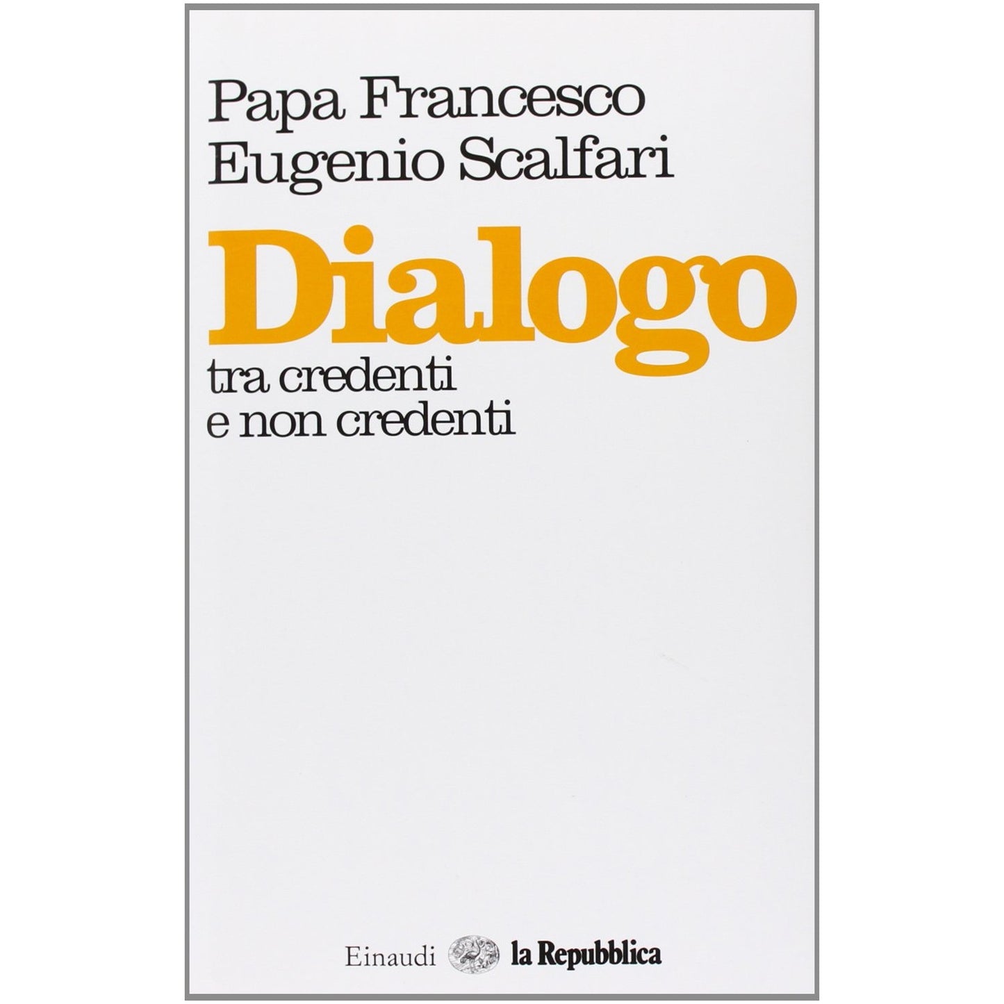 Libro - Dialogo tra credenti e non credenti - Scalfari, Eugenio