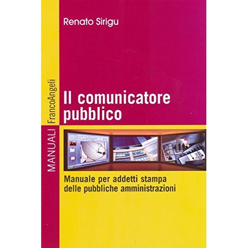Libro - Il comunicatore pubblico Manuale per addett - Sirigu, Renato