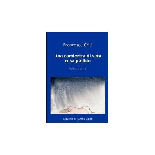 Libro - Una camicetta di seta rosa pallido - Crisi, Francesca