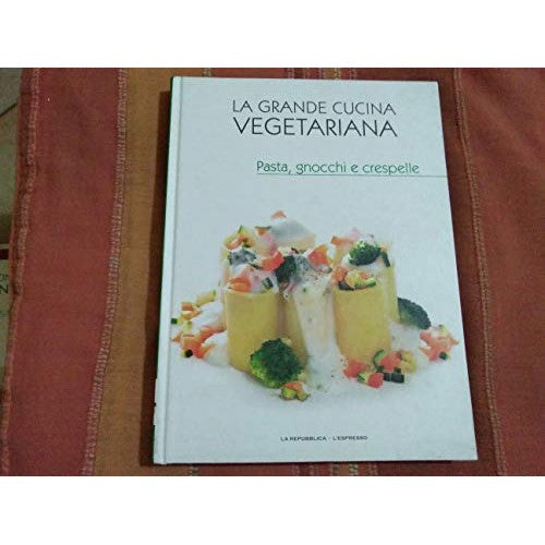 Libro - La grande cucina vegetariana pasta, gnocchi e crespel - Vari