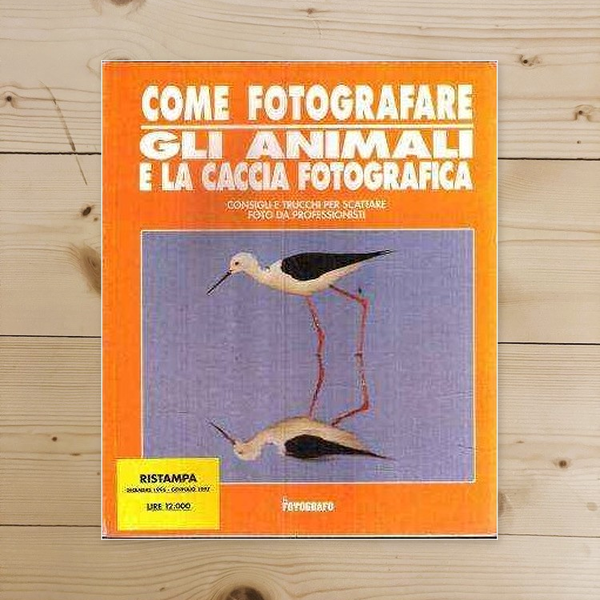 Libro - COME FOTOGRAFARE GLI ANIMALI E LA CACCIA FOTOGRAFICA