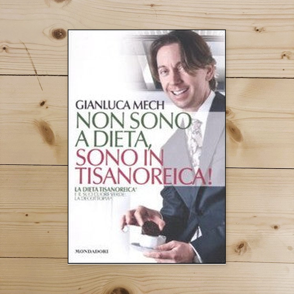 Libro - Non sono a dieta, sono in tisanoreica! - Mech, Gianluca