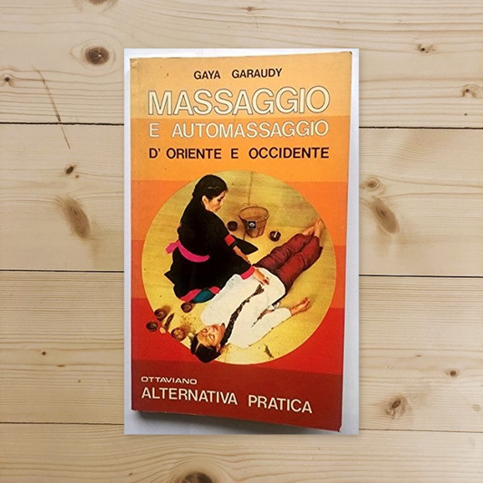 Libro - MASSAGGIO E AUTOMASSAGGIO D'ORIENTE E OCCIDENTE - Gaya, Gara