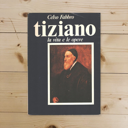 Libro - Tiziano - la vita e le opere - Celso, Fabbro