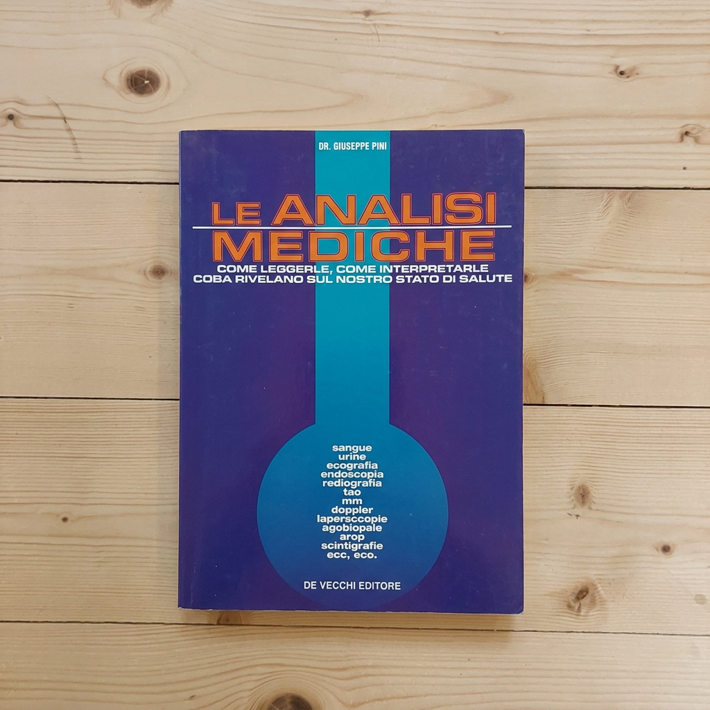 Libro - Le analisi mediche Come leggerle, come inte - Pini, Giuseppe