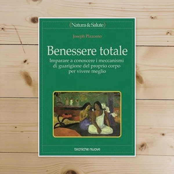 Libro - Benessere totale Imparare a conoscere i m - Pizzorno, Joseph