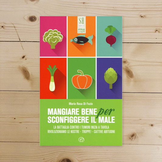 Libro - Mangiare bene per sconfiggere il male - Di Fazio, Maria Rosa