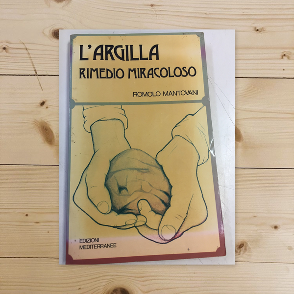 Libro - L'ARGILLA RIMEDIO MIRACOLOSO - Romolo, Mantovani