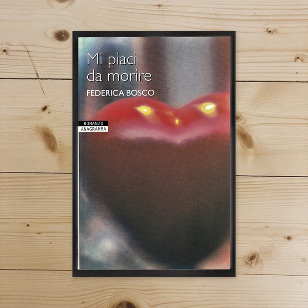 Libro - Mi piaci da morire - Bosco, Federica
