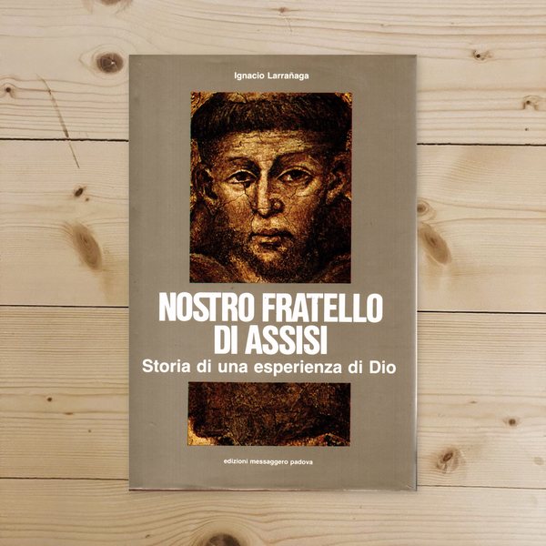 Libro - Nostro fratello di Assisi Storia di una - Larranaga, Ignacio